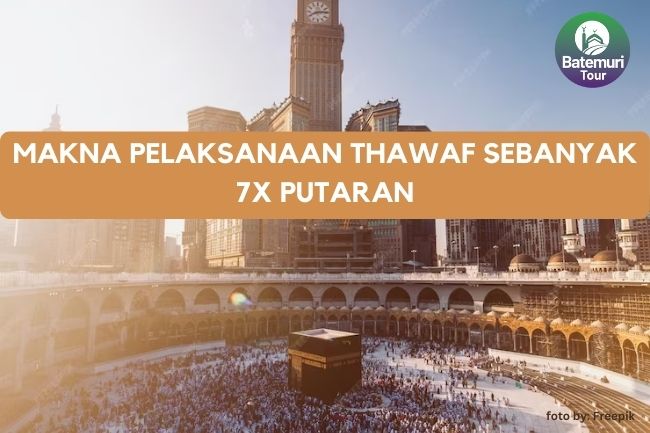 Makna Spiritual di Balik 7X Pelaksanaan Thawaf